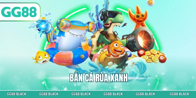 Bắn Cá Rùa Xanh